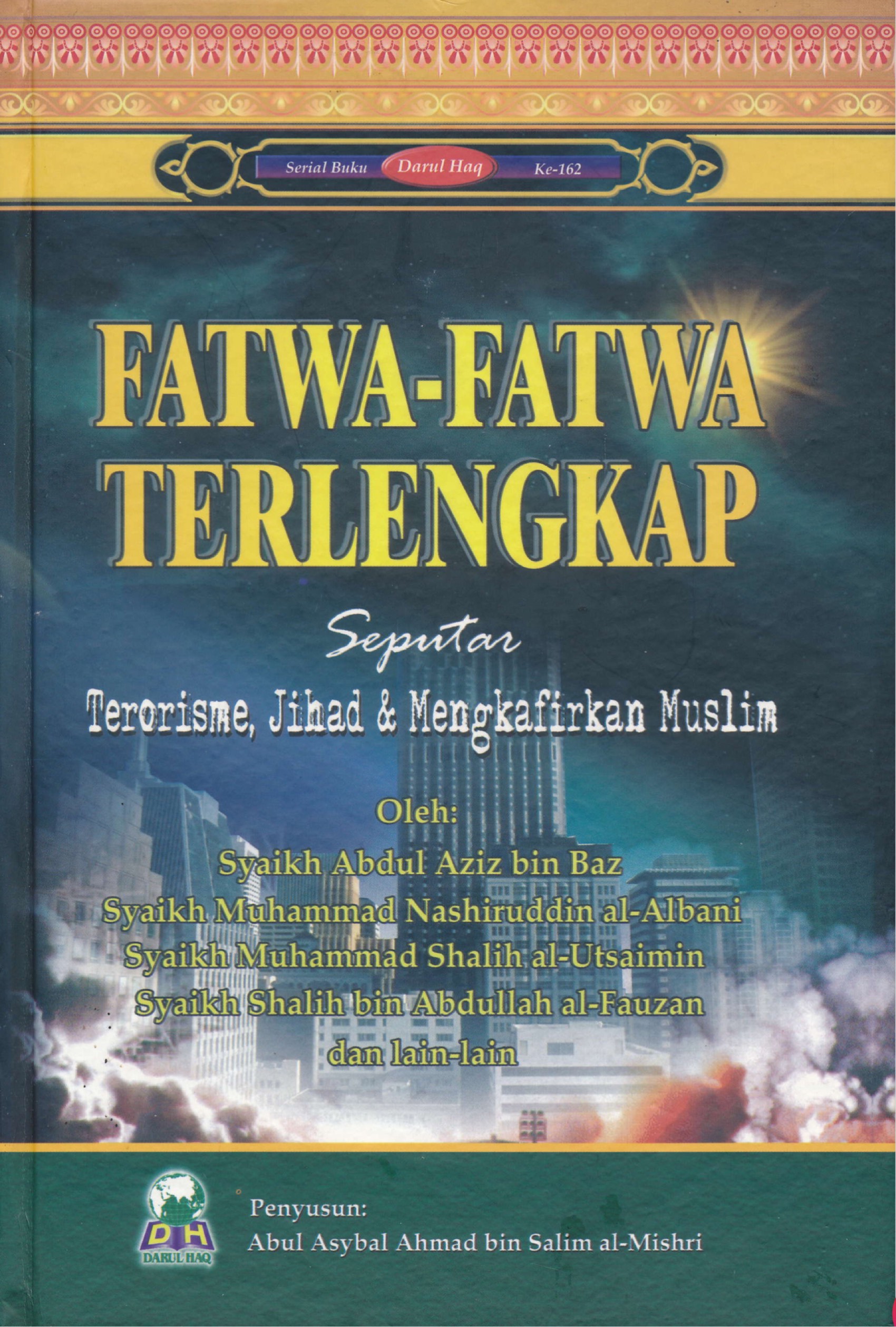 FATWA FATWA TERLENGKAP (Seputar Terorisme, Jihad, dan Mengkafirkan Muslim)